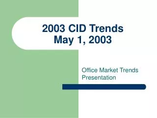 2003 CID Trends May 1, 2003