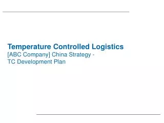 Temperature Controlled Logistics [ABC Company] China Strategy - TC Development Plan