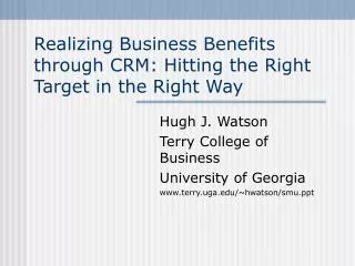 Realizing Business Benefits through CRM: Hitting the Right Target in the Right Way