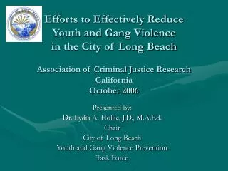 Presented by: Dr. Lydia A. Hollie, J.D., M.A.Ed. Chair City of Long Beach Youth and Gang Violence Prevention Task Force