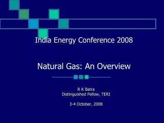 India Energy Conference 2008 Natural Gas: An Overview