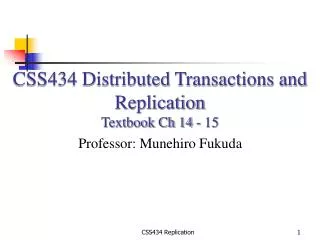 CSS434 Distributed Transactions and Replication Textbook Ch 14 - 15