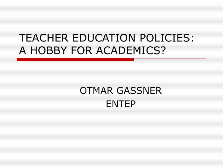 teacher education policies a hobby for academics