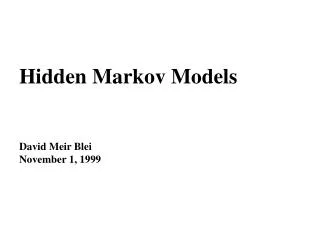 Hidden Markov Models David Meir Blei November 1, 1999