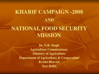 KHARIF CAMPAIGN -2008 AND NATIONAL FOOD SECURITY MISSION Dr. N.B. Singh Agriculture Commissioner Ministry of Agricul