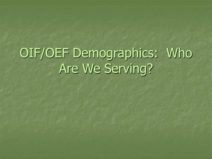 oif oef demographics who are we serving