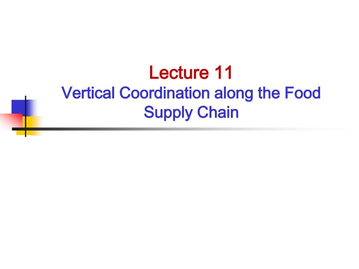 lecture 11 vertical coordination along the food supply chain