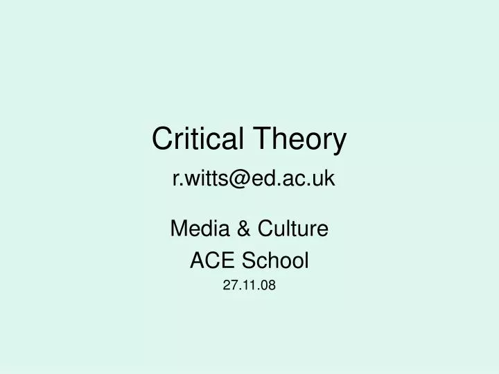 critical theory r witts@ed ac uk
