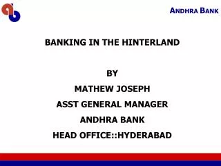 BANKING IN THE HINTERLAND BY MATHEW JOSEPH ASST GENERAL MANAGER ANDHRA BANK HEAD OFFICE::HYDERABAD