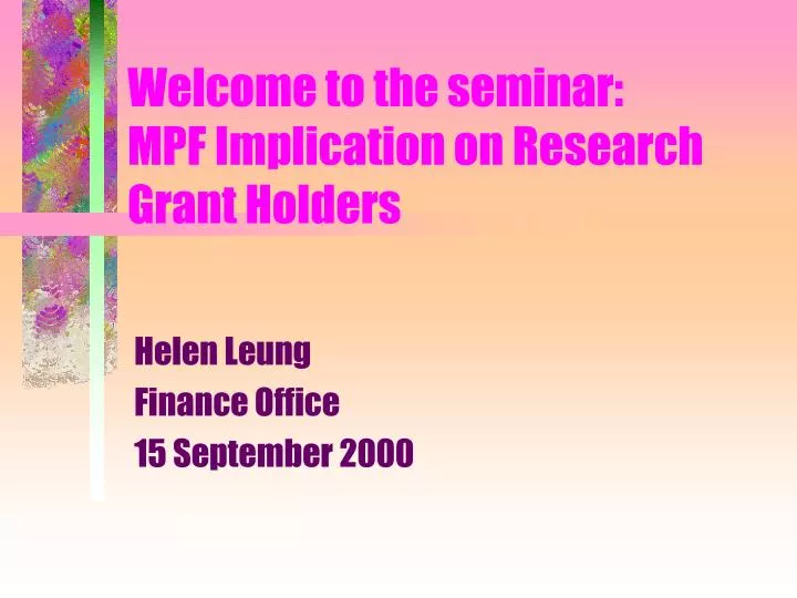 welcome to the seminar mpf implication on research grant holders