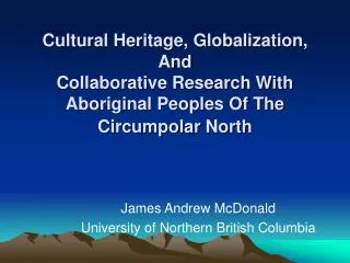 Cultural Heritage, Globalization, And Collaborative Research With Aboriginal Peoples Of The Circumpolar North