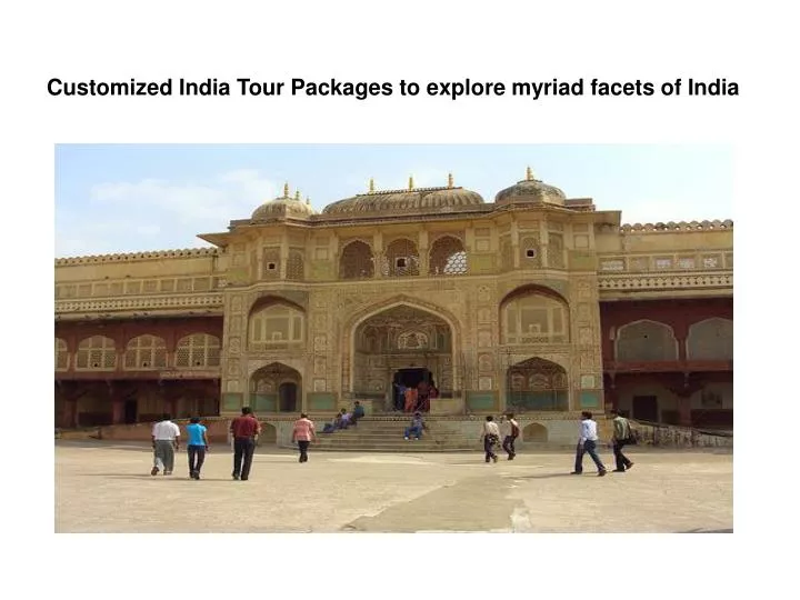 customized india tour packages to explore myriad facets of india