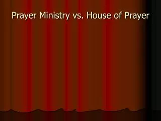 Prayer Ministry vs. House of Prayer
