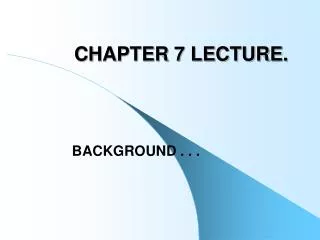 CHAPTER 7 LECTURE.
