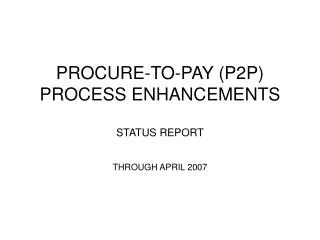 PROCURE-TO-PAY (P2P) PROCESS ENHANCEMENTS STATUS REPORT