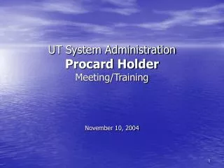 UT System Administration Procard Holder Meeting/Training