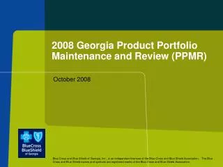 2008 Georgia Product Portfolio Maintenance and Review (PPMR)