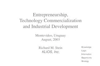 Entrepreneurship, Technology Commercialization and Industrial Development Montevideo, Uruguay August, 2003 Richard M. St