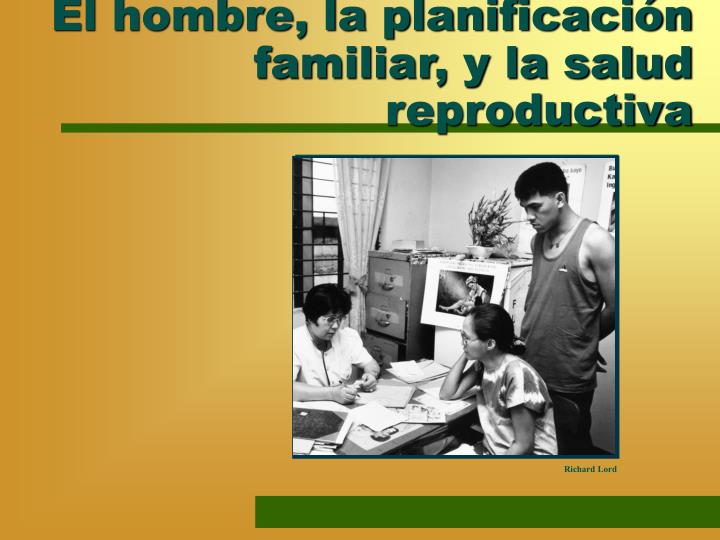 el hombre la planificaci n familiar y la salud reproductiva