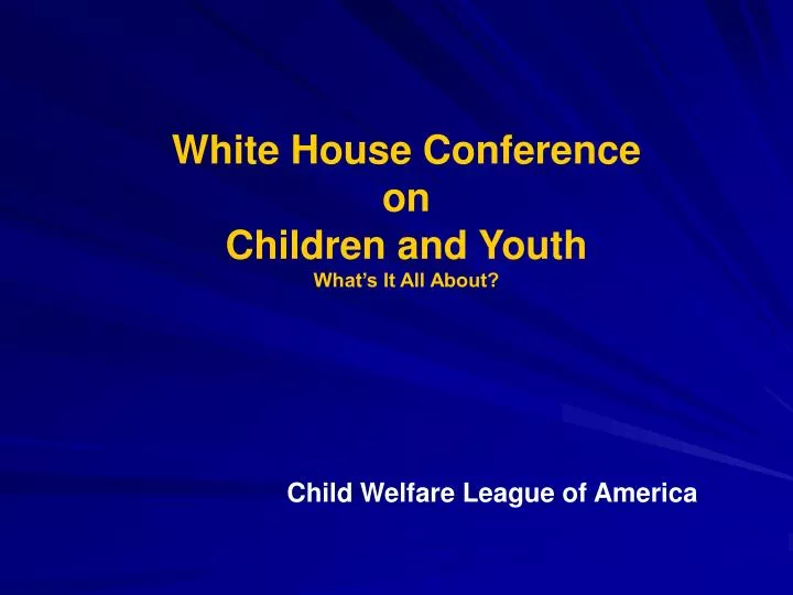 white house conference on children and youth what s it all about