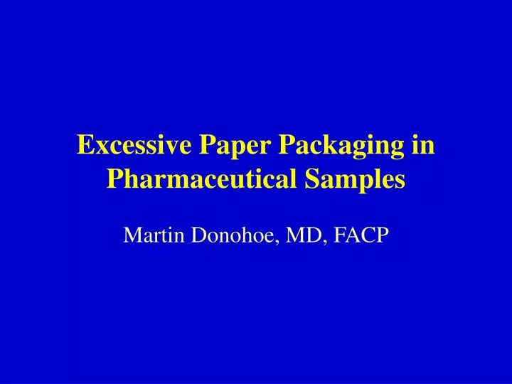 excessive paper packaging in pharmaceutical samples