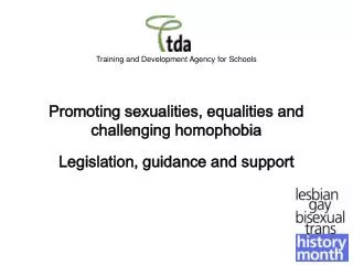 Training and Development Agency for Schools Promoting sexualities, equalities and challenging homophobia Legislation, gu