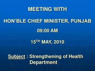 MEETING WITH HON’BLE CHIEF MINISTER, PUNJAB 09:00 AM 15 TH MAY, 2010