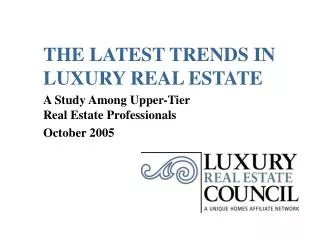 THE LATEST TRENDS IN LUXURY REAL ESTATE A Study Among Upper-Tier Real Estate Professionals October 2005