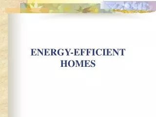 ENERGY-EFFICIENT HOMES