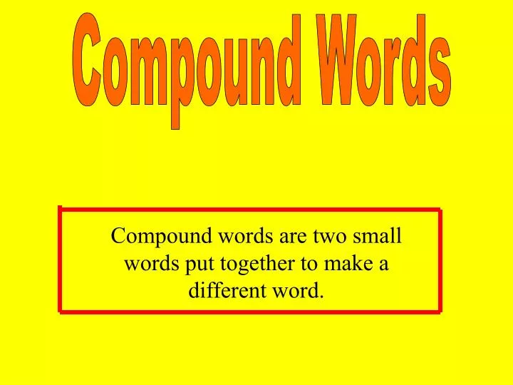 compound words are two small words put together to make a different word