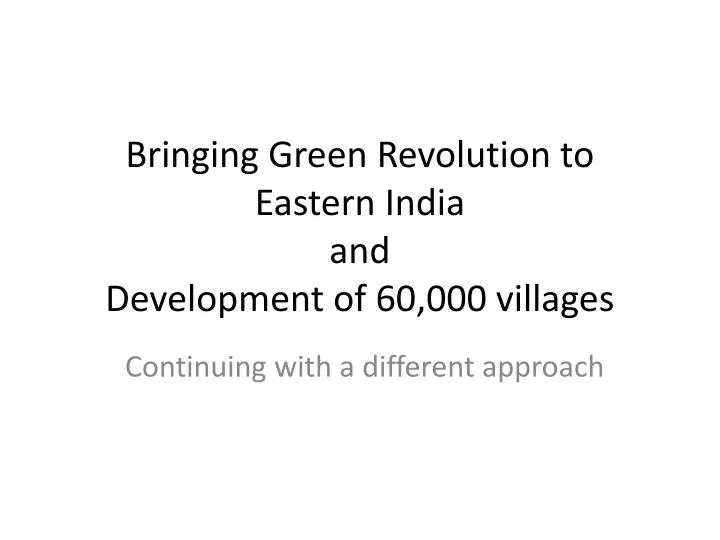 bringing green revolution to eastern india and development of 60 000 villages