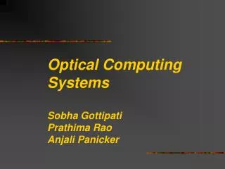 Optical Computing Systems Sobha Gottipati Prathima Rao Anjali Panicker