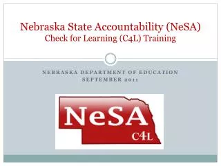 Nebraska State Accountability (NeSA) Check for Learning (C4L) Training