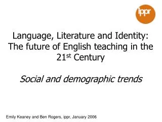 Language, Literature and Identity: The future of English teaching in the 21 st Century Social and demographic trends