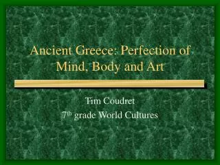 Ancient Greece: Perfection of Mind, Body and Art
