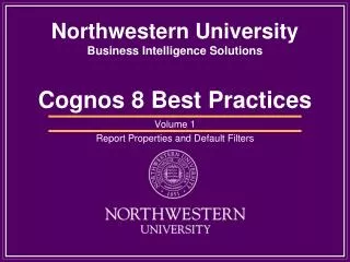 Northwestern University Business Intelligence Solutions Cognos 8 Best Practices