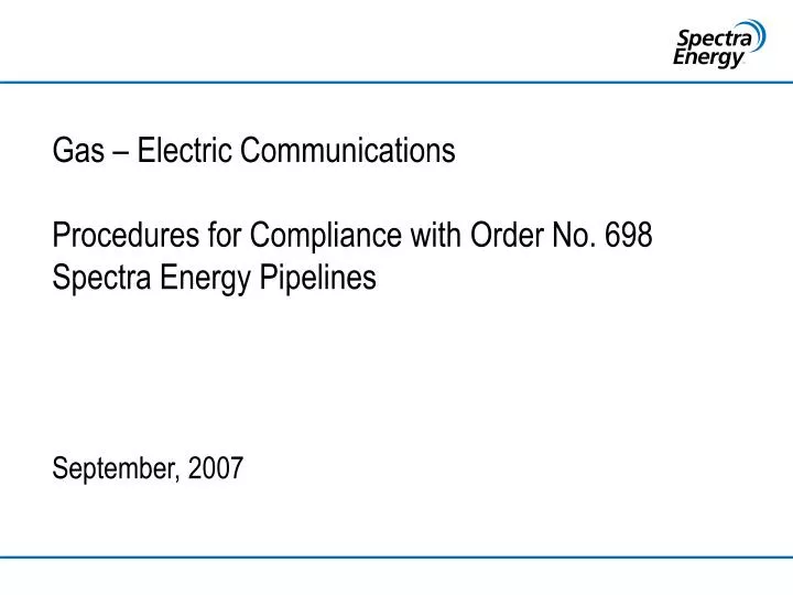 gas electric communications procedures for compliance with order no 698 spectra energy pipelines