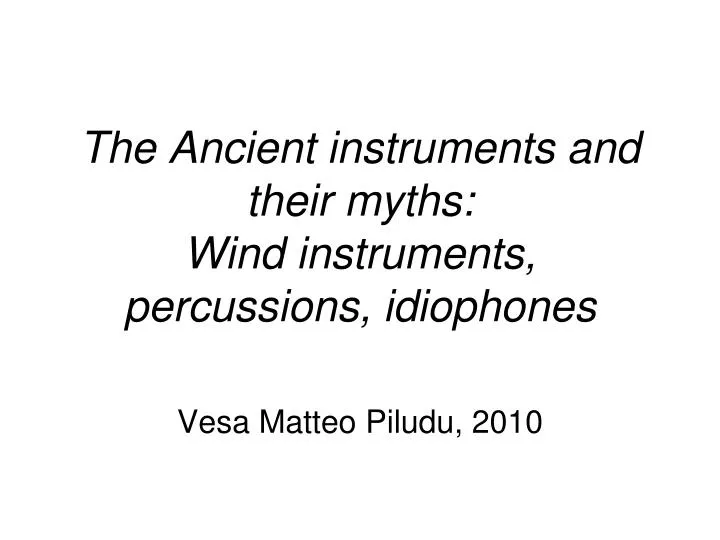 the ancient instruments and their myths wind instruments percussions idiophones