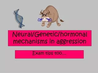 Neural/Genetic/hormonal mechanisms in aggression