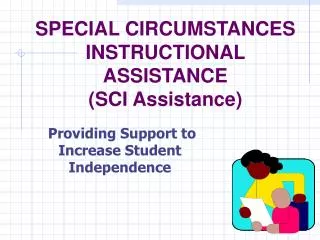 SPECIAL CIRCUMSTANCES INSTRUCTIONAL ASSISTANCE (SCI Assistance)