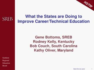 What the States are Doing to Improve Career/Technical Education Gene Bottoms, SREB Rodney Kelly, Kentucky Bob Couch, Sou