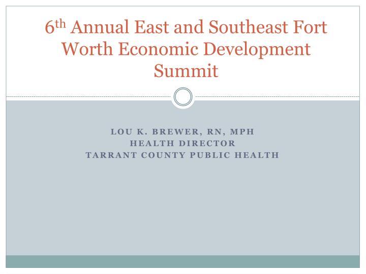 6 th annual east and southeast fort worth economic development summit