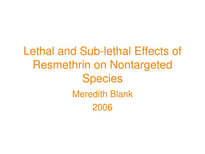 lethal and sub lethal effects of resmethrin on nontargeted species