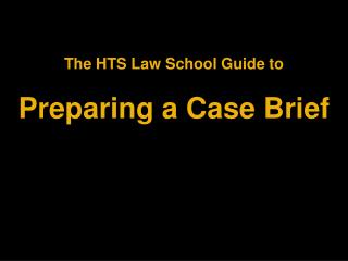 The HTS Law School Guide to Preparing a Case Brief