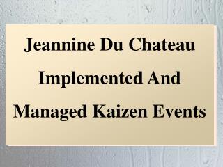 Jeannine Du Chateau Implemented And Managed Kaizen Events