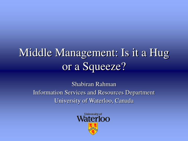 middle management is it a hug or a squeeze