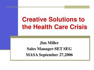Creative Solutions to the Health Care Crisis