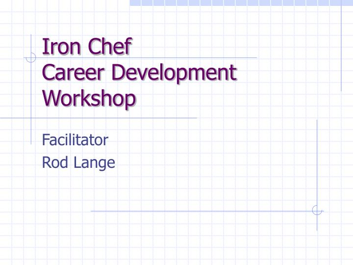 iron chef career development workshop