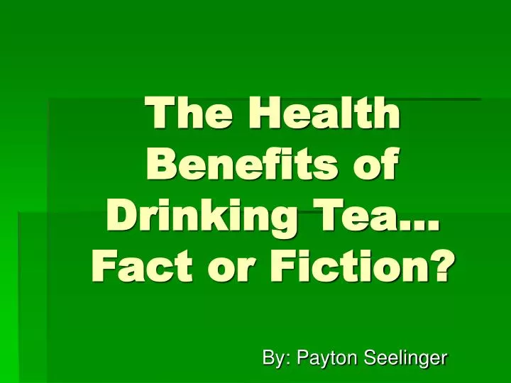 the health benefits of drinking tea fact or fiction
