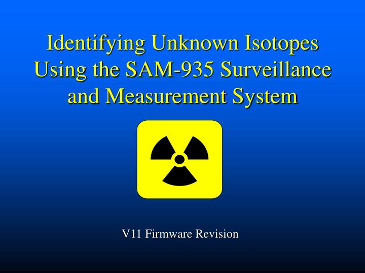 identifying unknown isotopes using the sam 935 surveillance and measurement system